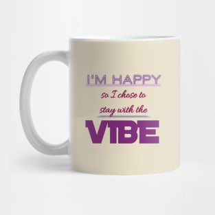 I'm Happy So I Chose To Stay With The Vibe Mug